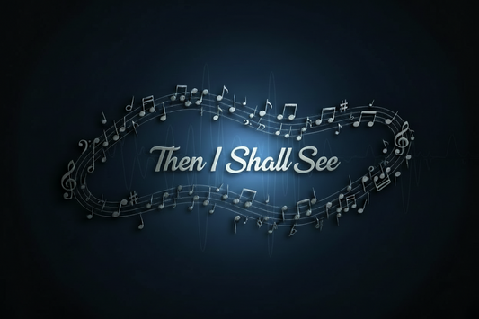 Then I Shall See